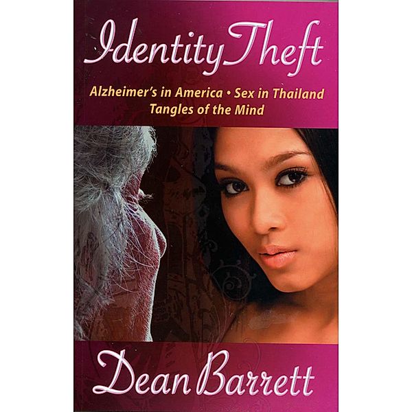Identity Theft: Alzheimer's in America, Sex in Thailand, Tangles of the Mind / Dean Barrett, Dean Barrett