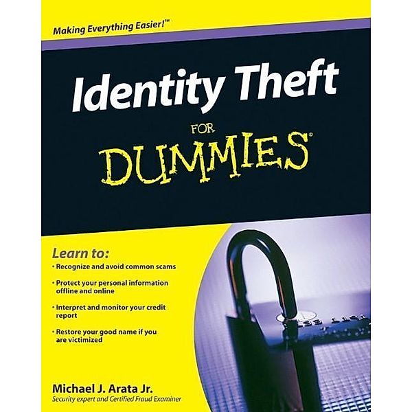 Identity Theft For Dummies, Michael J. Arata
