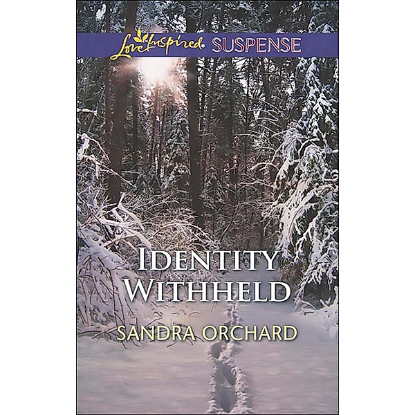 Identity Withheld (Mills & Boon Love Inspired Suspense), Sandra Orchard