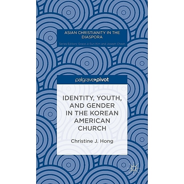 Identity, Youth, and Gender in the Korean American Church / Asian Christianity in the Diaspora, Christine J. Hong