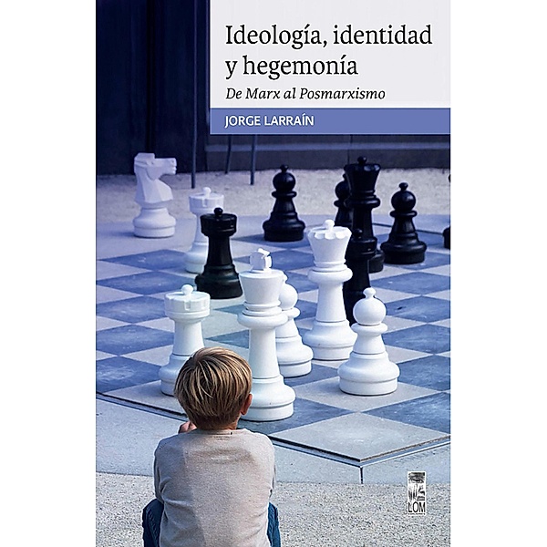 Ideología, identidad y Hegemonía, Jorge Larraín Ibáñez