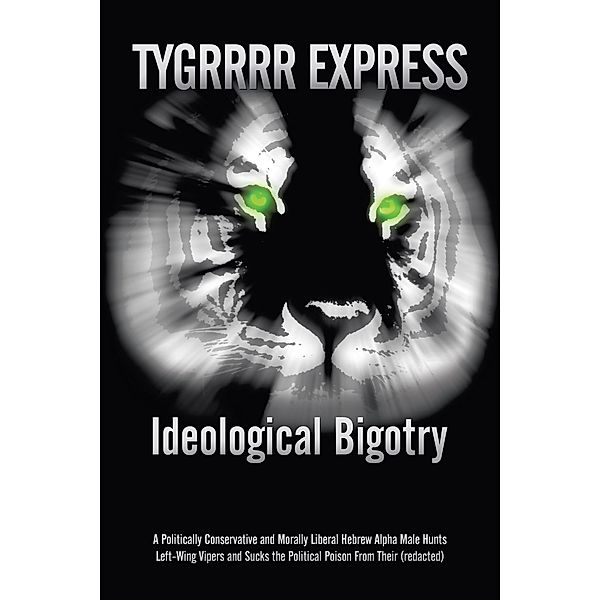 Ideological Bigotry, Tygrrrr Express