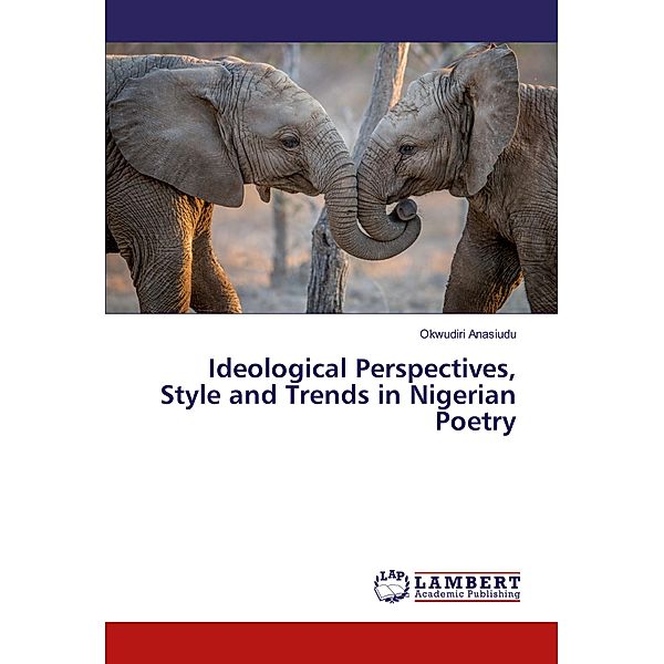 Ideological Perspectives, Style and Trends in Nigerian Poetry, Okwudiri Anasiudu