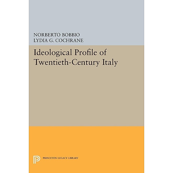 Ideological Profile of Twentieth-Century Italy / Princeton Legacy Library Bd.317, Norberto Bobbio
