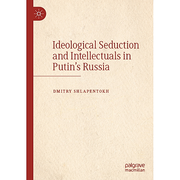 Ideological Seduction and Intellectuals in Putin's Russia, Dmitry Shlapentokh