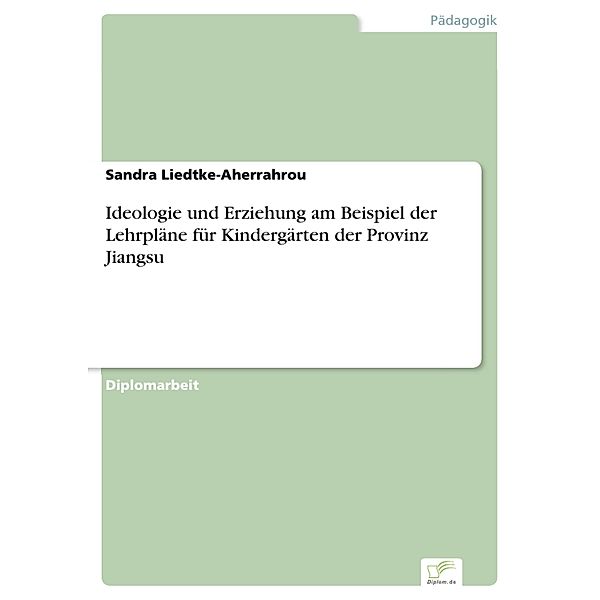 Ideologie und Erziehung am Beispiel der Lehrpläne für Kindergärten der Provinz Jiangsu, Sandra Liedtke-Aherrahrou