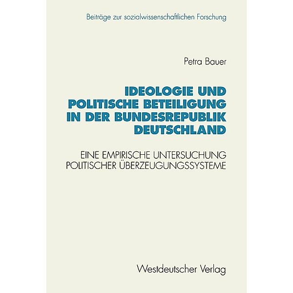 Ideologie und politische Beteiligung in der Bundesrepublik Deutschland / Beiträge zur sozialwissenschaftlichen Forschung Bd.123