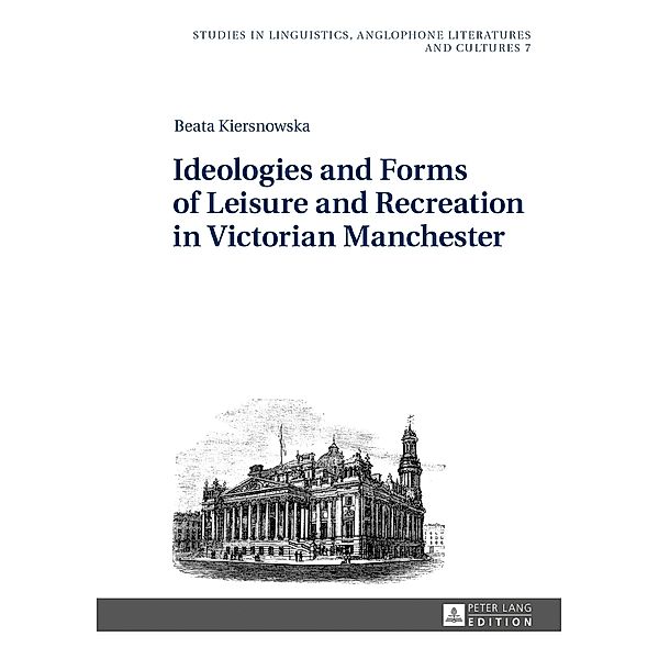 Ideologies and Forms of Leisure and Recreation in Victorian Manchester, Beata Kiersnowska