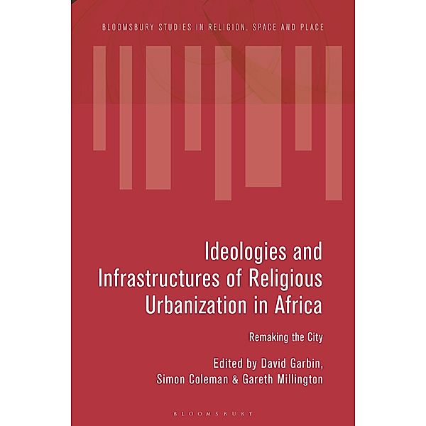 Ideologies and Infrastructures of Religious Urbanization in Africa