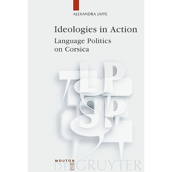 Ideologies in Action / Language, Power and Social Process Bd.3, Alexandra Jaffe