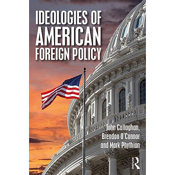 Ideologies of American Foreign Policy, John Callaghan, Brendon O'Connor, Mark Phythian