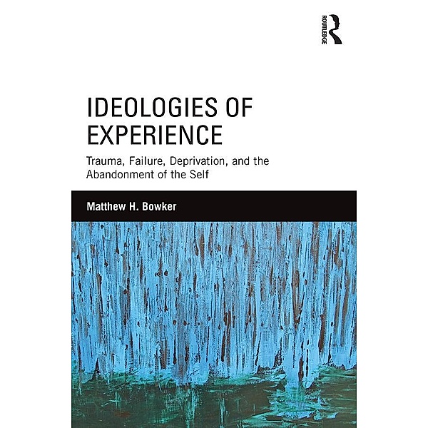 Ideologies of Experience, Matthew H. Bowker
