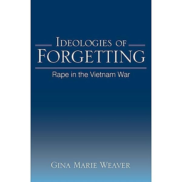 Ideologies of Forgetting / SUNY series in Feminist Criticism and Theory, Gina Marie Weaver Yount
