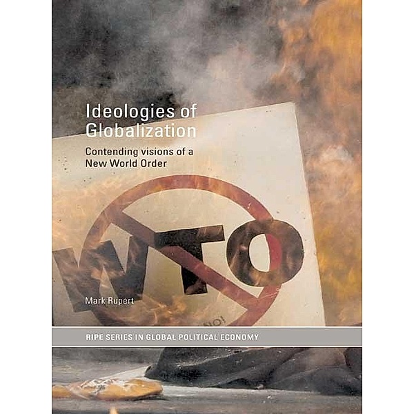Ideologies of Globalization / RIPE Series in Global Political Economy, Mark Rupert