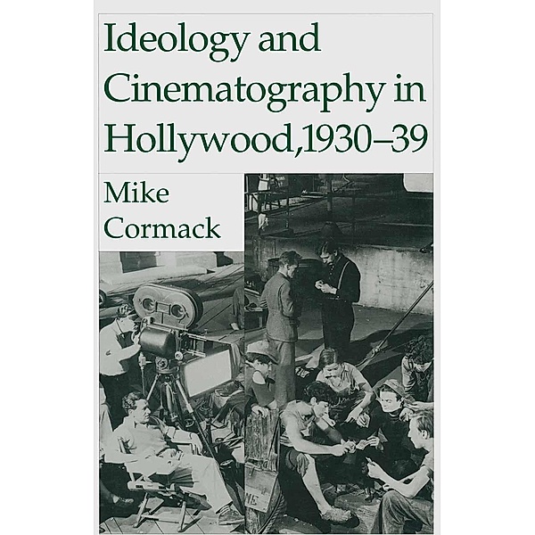 Ideology And Cinematography In Hollywood: 1930-1939, Michael Cormack