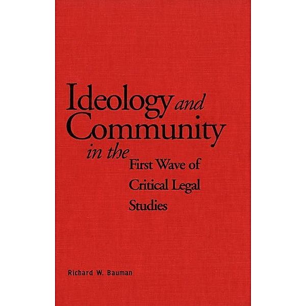 Ideology and Community in the First Wave of Critical Legal Studies, Richard Bauman