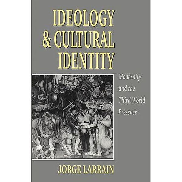 Ideology and Cultural Identity, Jorge Larrain