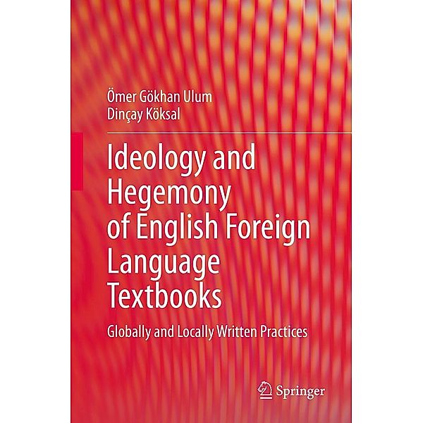 Ideology and Hegemony of English Foreign Language Textbooks, Ömer Gökhan Ulum, Dinçay Köksal