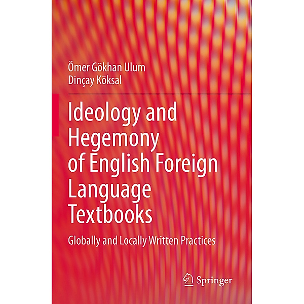 Ideology and Hegemony of English Foreign Language Textbooks, Ömer Gökhan Ulum, Dinçay Köksal