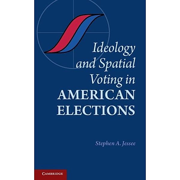 Ideology and Spatial Voting in American Elections, Stephen A. Jessee