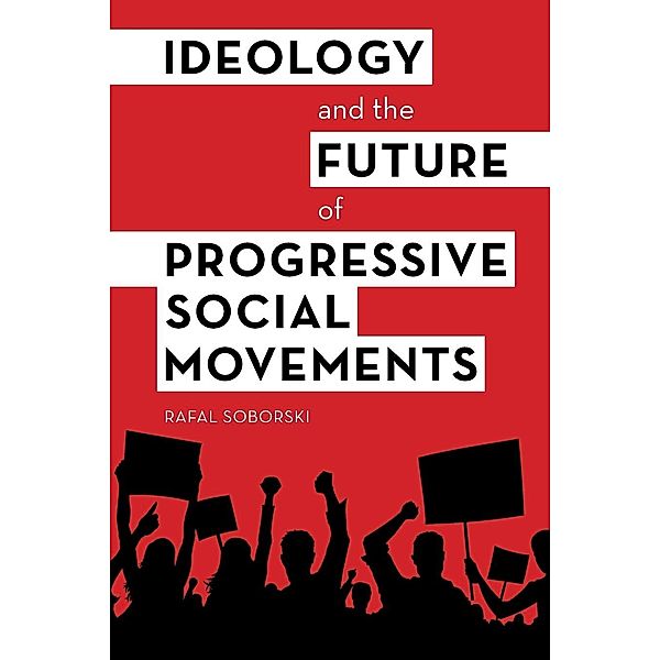 Ideology and the Future of Progressive Social Movements, Rafal Soborski