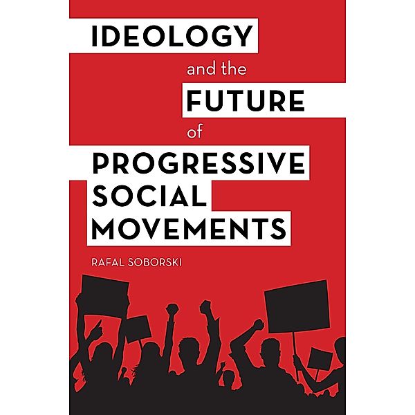 Ideology and the Future of Progressive Social Movements, Rafal Soborski