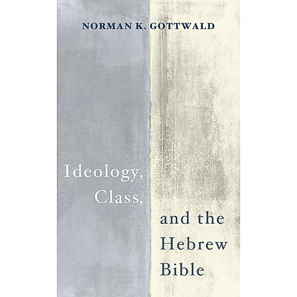 Ideology, Class, and the Hebrew Bible, Norman K. Gottwald