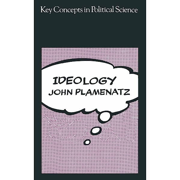 Ideology / Key Concepts in Political Science, John Petrov Plamenatz
