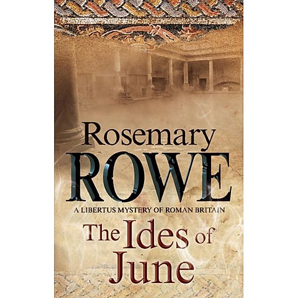 Ides of June, The / A Libertus Mystery of Roman Britain Bd.16, Rosemary Rowe