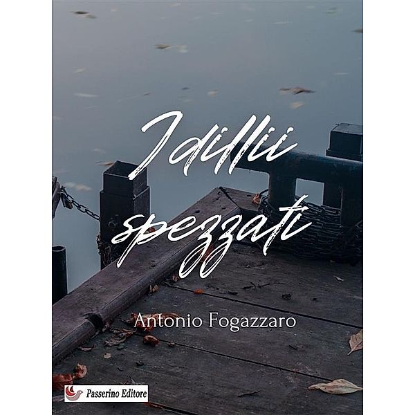 Idillii spezzati, Antonio Fogazzaro
