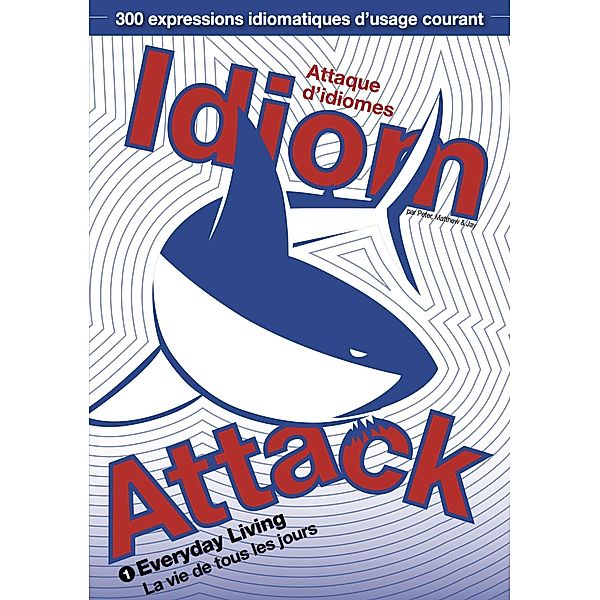 Idiom Attack Vol.1 - Everyday Living (French Edition): Attaque d'idiomes 1 - La vie de tous les jours / Idiom Attack, Peter Liptak