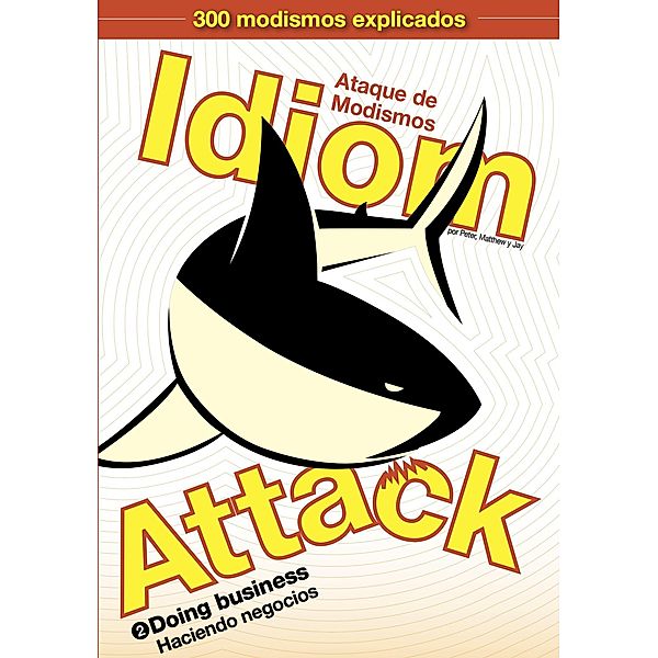 Idiom Attack Vol. 2 - Doing Business (Spanish Edition): Ataque de Modismos 2 - Haciendo negocios / Idiom Attack, Peter Liptak