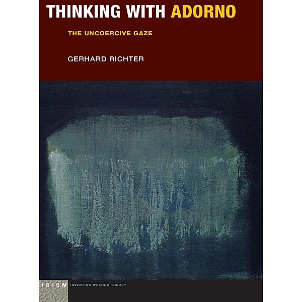 Idiom: Inventing Writing Theory: Thinking with Adorno, Gerhard Richter