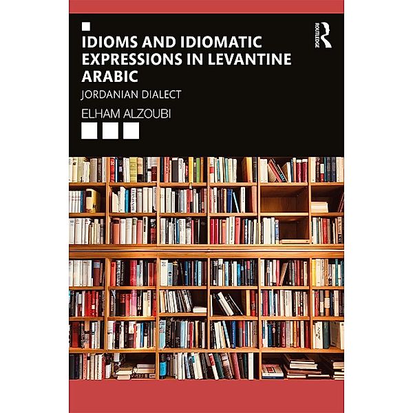 Idioms and Idiomatic Expressions in Levantine Arabic, Elham Alzoubi