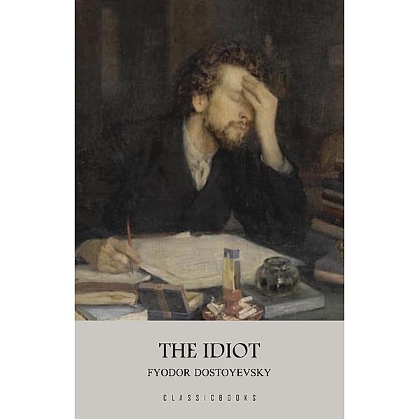 Idiot / ClassicBooks, Dostoyevsky Fyodor Dostoyevsky