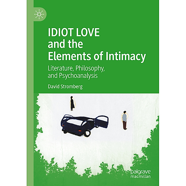 IDIOT LOVE and the Elements of Intimacy, David Stromberg