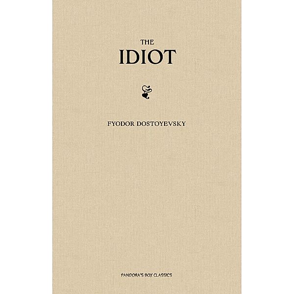 Idiot / Pandora's Box Classics, Dostoyevsky Fyodor Dostoyevsky