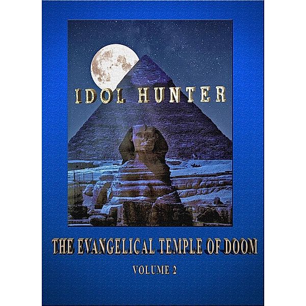 Idol Hunter The Evangelical Temple of Doom Volume 2, C. L. Bruton