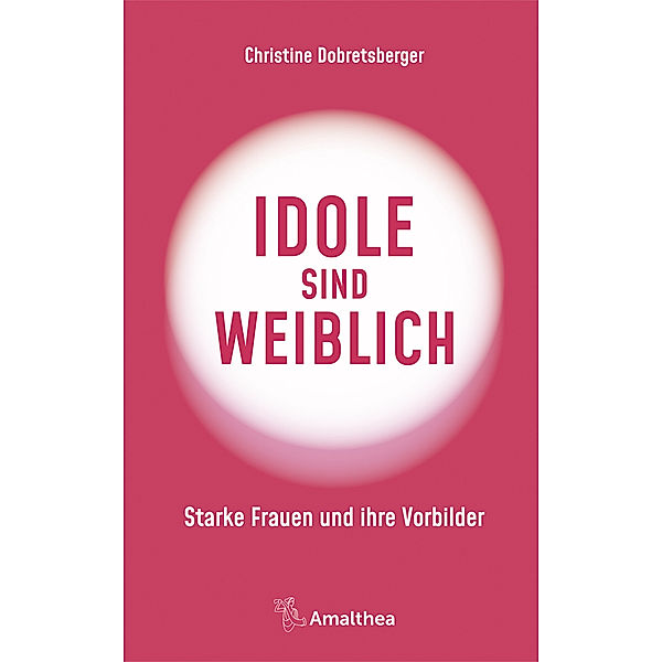 Idole sind weiblich, Christine Dobretsberger