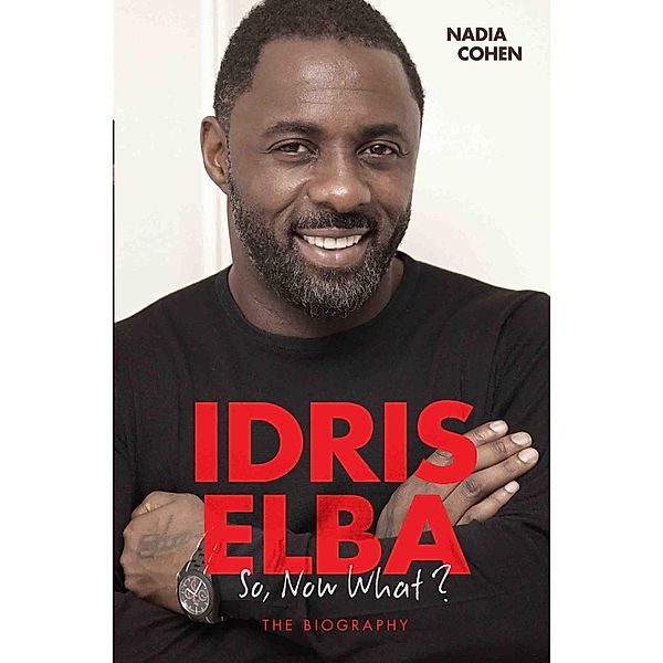 Idris Elba - So, Now What? The Biography, Nadia Cohen