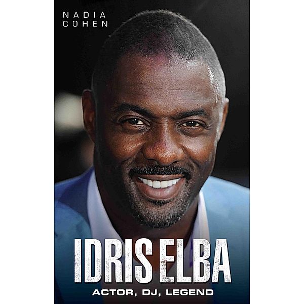 Idris Elba - So, Now What? The Biography, Nadia Cohen