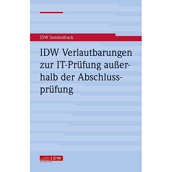 IDW Verlautbarungen zur IT-Prüfung außerhalb der Abschlussprüfung, Institut der Wirtschaftsprüfer in Deutschland (IDW)
