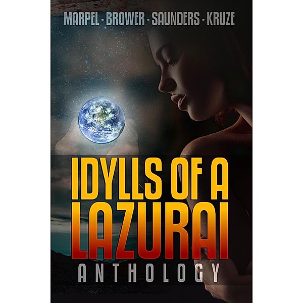 Idylls of a Lazurai Anthology (Ghost Hunter Mystery Parable Anthology) / Ghost Hunter Mystery Parable Anthology, C. C. Brower, J. R. Kruze, S. H. Marpel, R. L. Saunders