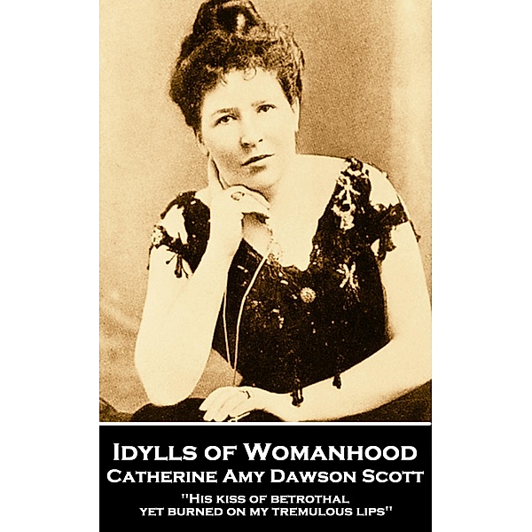Idylls of Womanhood, Catherine Amy Dawson Scott