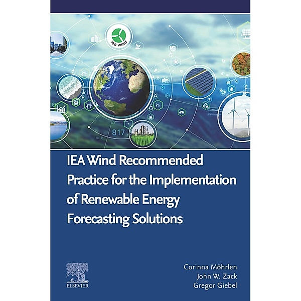 IEA Wind Recommended Practice for the Implementation of Renewable Energy Forecasting Solutions, Corinna Möhrlen, John W. Zack, Gregor Giebel