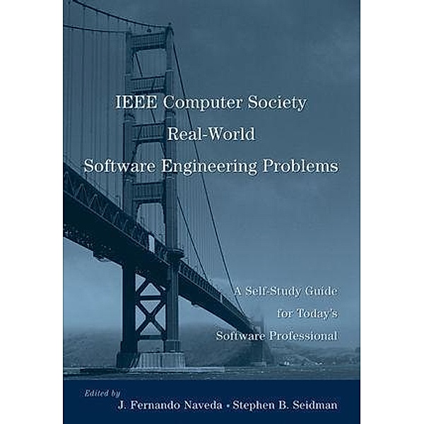 IEEE Computer Society Real-World Software Engineering Problems / Software Engineering Best Practices, J. Fernando Naveda, Stephen B. Seidman