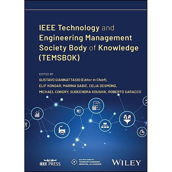 IEEE Technology and Engineering Management Society Body of Knowledge (TEMSBOK) / IEEE Press Series on Technology Management, Innovation, and Leadership