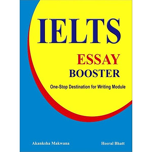 IELTS Essay Booster - One-Stop Destination for The Writing Module!, Akanksha Makwana