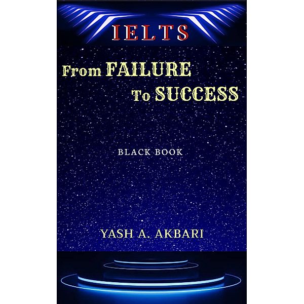 IELTS : From Failure To Success, Yash Akbari
