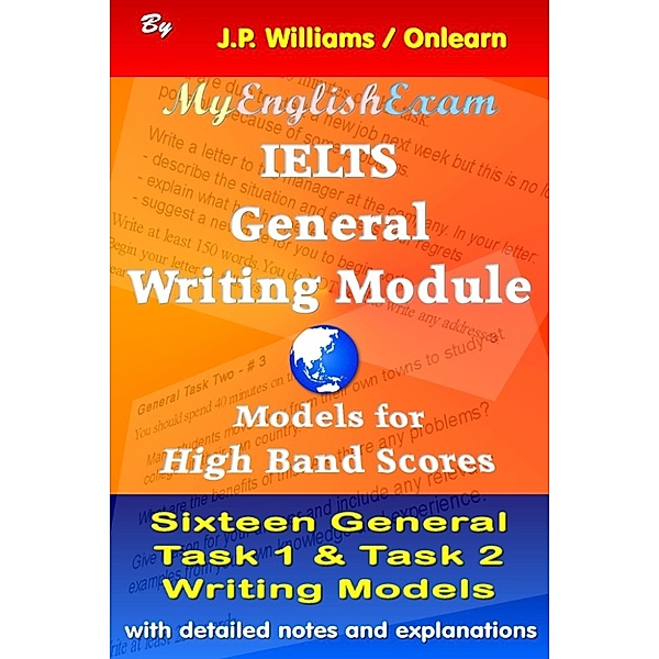 IELTS: Obtaining High Bands: IELTS General Writing Module: Models for High Band Scores, J.P. Williams